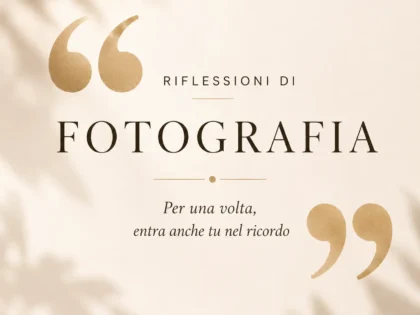 Riflessioni di fotografia – Per una volta, entra anche tu nel ricordo