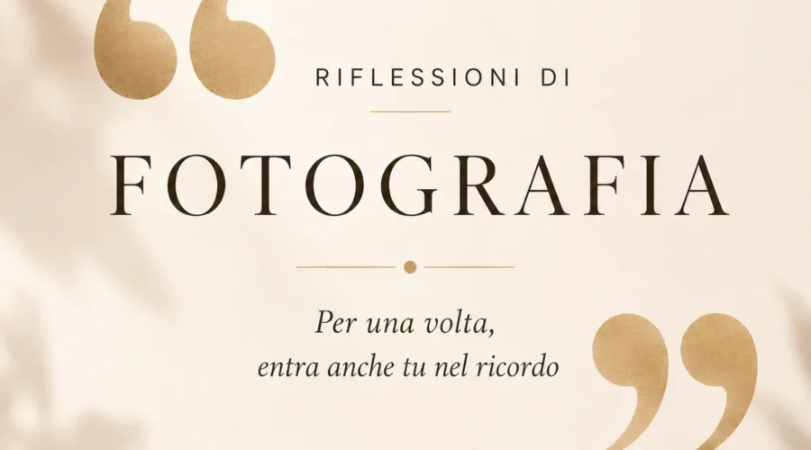 Riflessioni di fotografia – Per una volta, entra anche tu nel ricordo